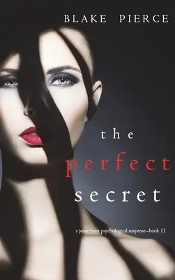 Secretul perfect (Un thriller de suspans psihologic Jessie Hunt-Cartea unsprezece) - The Perfect Secret (A Jessie Hunt Psychological Suspense Thriller-Book Eleven)