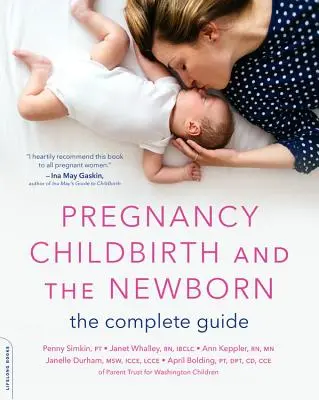 Sarcina, nașterea și nou-născutul: Ghidul complet - Pregnancy, Childbirth, and the Newborn: The Complete Guide