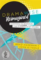Dramawise Reimagined - Învățarea de a gestiona elementele dramei - Dramawise Reimagined - Learning to manage the elements of drama