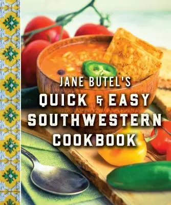 Jane Butel's Quick and Easy Southwestern Cookbook: Ediție revizuită - Jane Butel's Quick and Easy Southwestern Cookbook: Revised Edition