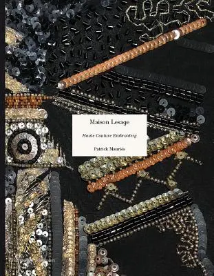 Maison Lesage: Broderie Haute Couture - Maison Lesage: Haute Couture Embroidery