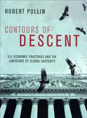 Contours of Descent: Fracturile noastre economice și peisajul austerității globale - Contours of Descent: Us Economic Fractures and the Landscape of Global Austerity