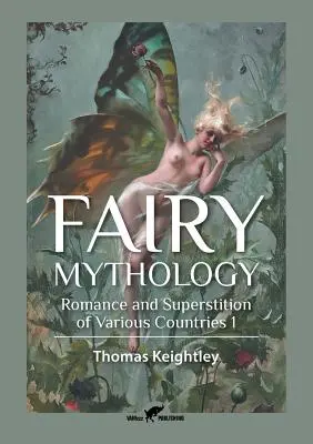 Fairy Mythology 1: Romantism și superstiție din diferite țări - Fairy Mythology 1: Romance and Superstition of Various Countries