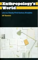 Lumea antropologiei: Life in a Twenty-First-Century Discipline - Anthropology's World: Life in a Twenty-First-Century Discipline