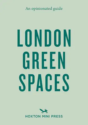 Un ghid avizat al spațiilor verzi din Londra - An Opinionated Guide to London Green Spaces