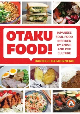 Otaku Food!: Mâncare japoneză de suflet inspirată de anime și cultura pop - Otaku Food!: Japanese Soul Food Inspired by Anime and Pop Culture