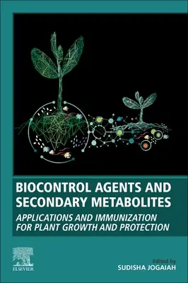 Agenți de biocontrol și metaboliți secundari: Aplicații și imunizare pentru creșterea și protecția plantelor - Biocontrol Agents and Secondary Metabolites: Applications and Immunization for Plant Growth and Protection