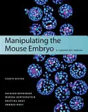 Manipularea embrionului de șoarece: un manual de laborator, ediția a patra - Manipulating the Mouse Embryo: A Laboratory Manual, Fourth Edition