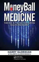 Moneyball Medicine: A prospera pe noua piață a asistenței medicale bazată pe date (Thriving in the New Data-Driven Healthcare Market) - Moneyball Medicine: Thriving in the New Data-Driven Healthcare Market