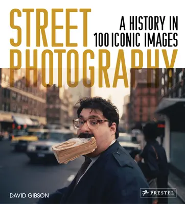Street Photography: O istorie în 100 de fotografii iconice - Street Photography: A History in 100 Iconic Photographs