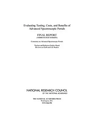 Evaluarea testării, costurilor și beneficiilor portalurilor spectroscopice avansate: Raport final (versiune prescurtată) - Evaluating Testing, Costs, and Benefits of Advanced Spectroscopic Portals: Final Report (Abbreviated Version)