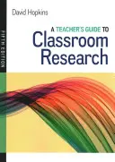 Teacher's Guide to Classroom Research (Ghidul profesorului pentru cercetarea în clasă) - Teacher's Guide to Classroom Research