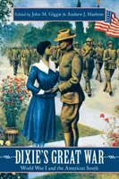 Marele război al lui Dixie: Primul război mondial și sudul american - Dixie's Great War: World War I and the American South
