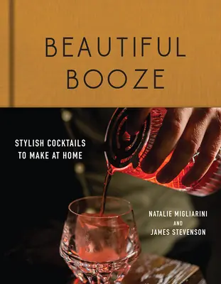 Beautiful Booze: Cocteiluri elegante de făcut acasă - Beautiful Booze: Stylish Cocktails to Make at Home