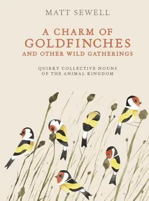 Un farmec de gărgărițe și alte colecții sălbatice: Substantive colective ciudate ale regnului animal - A Charm of Goldfinches and Other Wild Gatherings: Quirky Collective Nouns of the Animal Kingdom