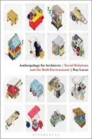 Antropologie pentru arhitecți: Relațiile sociale și mediul construit - Anthropology for Architects: Social Relations and the Built Environment