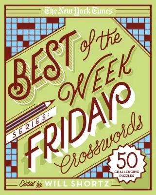 The New York Times Best of the Week Series: Vineri Crosswords: 50 de puzzle-uri provocatoare - The New York Times Best of the Week Series: Friday Crosswords: 50 Challenging Puzzles