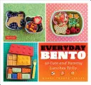 Everyday Bento: 50 de prânzuri drăguțe și delicioase la pachet - Everyday Bento: 50 Cute and Yummy Lunches to Go