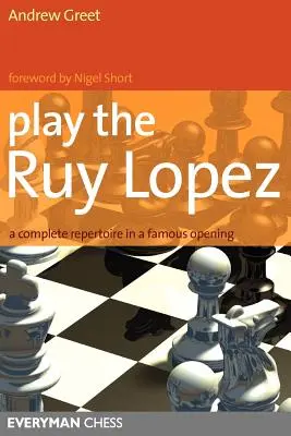 Joacă Ruy Lopez: Un Repertoriu Complet într-o Deschidere Celebră - Play the Ruy Lopez: A Complete Repertoire in a Famous Opening