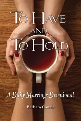 To Have and to Hold: A Daily Marriage Devotional