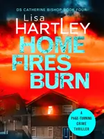 Home Fires Burn - Un thriller polițist care răscolește paginile - Home Fires Burn - A page-turning crime thriller