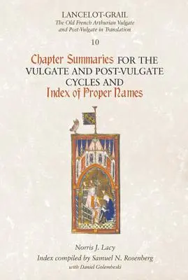Lancelot-Grail 10: Rezumate ale capitolelor pentru ciclurile Vulgata și Post-Vulgata și Indexul numelor proprii - Lancelot-Grail 10: Chapter Summaries for the Vulgate and Post-Vulgate Cycles and Index of Proper Names