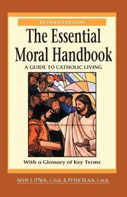 The Essential Moral Handbook: A Guide to Catholic Living, Ediție revizuită - The Essential Moral Handbook: A Guide to Catholic Living, Revised Edition