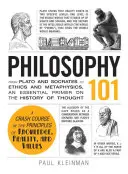 Filosofie 101: De la Platon și Socrate la etică și metafizică, o introducere esențială în istoria gândirii - Philosophy 101: From Plato and Socrates to Ethics and Metaphysics, an Essential Primer on the History of Thought