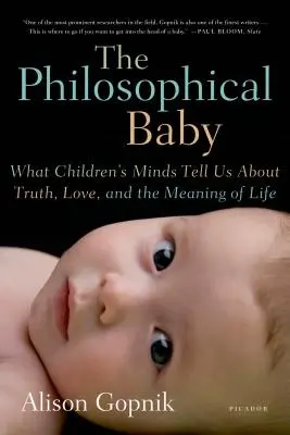 Copilul filozof: Ce ne spun mințile copiilor despre adevăr, iubire și sensul vieții - The Philosophical Baby: What Children's Minds Tell Us about Truth, Love, and the Meaning of Life