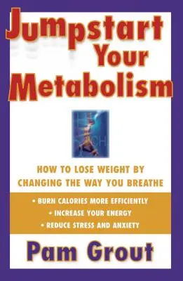 Pornește-ți metabolismul: Cum să slăbești prin schimbarea modului în care respiri - Jumpstart Your Metabolism: How to Lose Weight by Changing the Way You Breathe