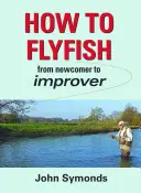 How to Flyfish - De la începător la perfecționist - How to Flyfish - From newcomer to improver