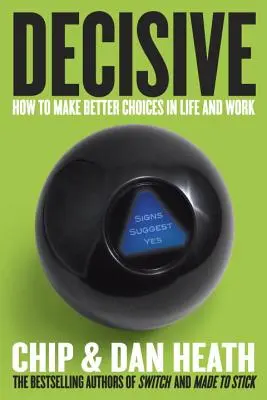 Decisiv: Cum să faci alegeri mai bune în viață și la serviciu - Decisive: How to Make Better Choices in Life and Work
