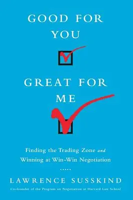 Good for You, Great for Me (Intl Ed): Găsirea zonei de negociere și câștigarea la negocierea win-win - Good for You, Great for Me (Intl Ed): Finding the Trading Zone and Winning at Win-Win Negotiation