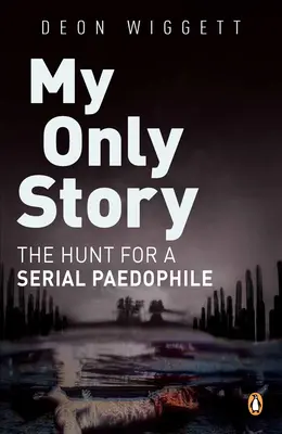 Singura mea poveste: Vânătoarea unui pedofil în serie - My Only Story: The Hunt for a Serial Paedophile