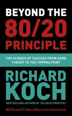 Dincolo de principiul 80/20: Știința succesului de la teoria jocurilor la punctul critic - Beyond the 80/20 Principle: The Science of Success from Game Theory to the Tipping Point