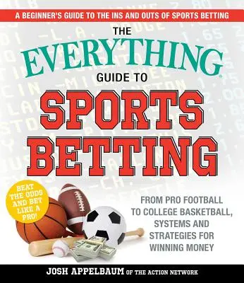 The Everything Guide to Sports Betting: De la fotbalul profesionist la baschetul universitar, sisteme și strategii pentru a câștiga bani - The Everything Guide to Sports Betting: From Pro Football to College Basketball, Systems and Strategies for Winning Money