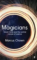 Magicienii - Minți mărețe și miracolul central al științei - Magicians - Great Minds and the Central Miracle of Science