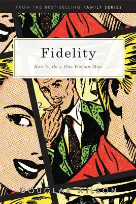 Fidelitatea: Cum să fii bărbatul unei singure femei - Fidelity: How to Be a One-Woman Man