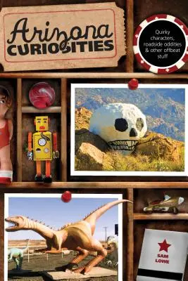 Curiozități din Arizona: Quirky Characters, Roadside Oddities & Other Offbeat Stuff, ediția a treia - Arizona Curiosities: Quirky Characters, Roadside Oddities & Other Offbeat Stuff, Third Edition
