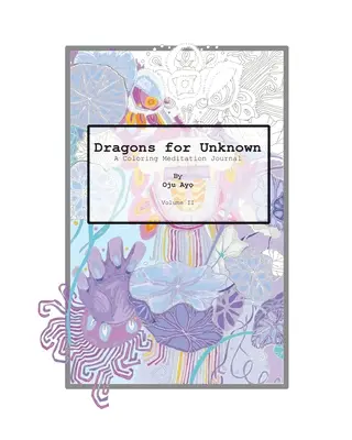 Dragoni pentru necunoscut: Un jurnal de meditație de colorat - Dragons for The Unknown: A Coloring Meditation Journal