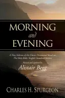 Dimineața și seara: O nouă ediție a clasicului devoțional bazat pe Sfânta Biblie, English Standard Version - Morning and Evening: A New Edition of the Classic Devotional Based on the Holy Bible, English Standard Version