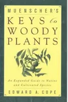 Muenscher's Keys to Woody Plants: An Expanded Guide to Native and Cultivated Species