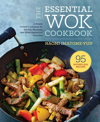 Cartea de bucate Essential Wok: O carte de bucate chinezească simplă pentru Stir-Fry, Dim Sum și alte preferințe ale restaurantelor - The Essential Wok Cookbook: A Simple Chinese Cookbook for Stir-Fry, Dim Sum, and Other Restaurant Favorites
