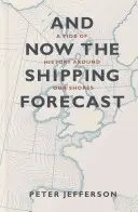 Și acum prognoza maritimă: Un val de istorie în jurul țărmurilor noastre - And Now the Shipping Forecast: A Tide of History Around Our Shores