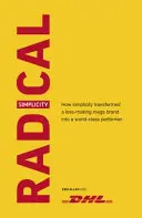 Simplitate radicală: Cum simplitatea a transformat o mega marcă generatoare de pierderi într-un performer de clasă mondială - Radical Simplicity: How Simplicity Transformed a Loss-Making Mega Brand Into a World-Class Performer
