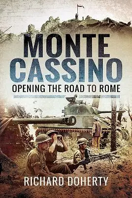 Monte Cassino: Deschiderea drumului spre Roma - Monte Cassino: Opening the Road to Rome