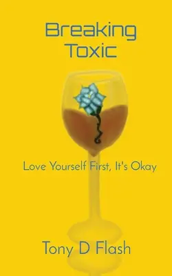 Breaking Toxic: Mai întâi iubește-te pe tine însuți, e în regulă - Breaking Toxic: Love Yourself First, It's Okay