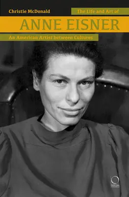 Viața și arta lui Anne Eisner (1911-1967): O artistă americană între culturi - The Life and Art of Anne Eisner (1911-1967): An American Artist Between Cultures