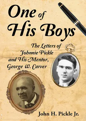 Unul dintre băieții lui: Scrisorile lui Johnnie Pickle și ale mentorului său, George Washington Carver - One of His Boys: The Letters of Johnnie Pickle and His Mentor, George Washington Carver