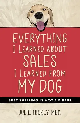 Tot ce am învățat despre vânzări am învățat de la câinele meu: Adulmecatul fundului nu este o virtute - Everything I Learned About Sales I Learned From My Dog: Butt Sniffing Is Not a Virtue